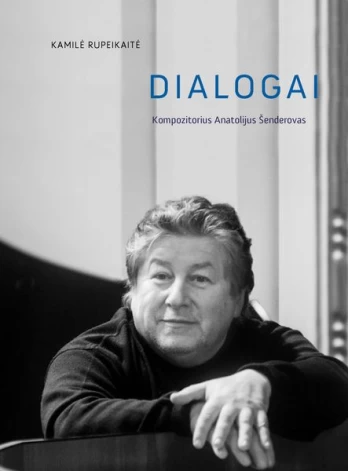 Dialogai. Kompozitorius Anatolijus Šenderovas