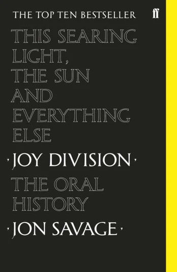 This Searing Light, the Sun and Everything Else, Joy Division: The Oral History