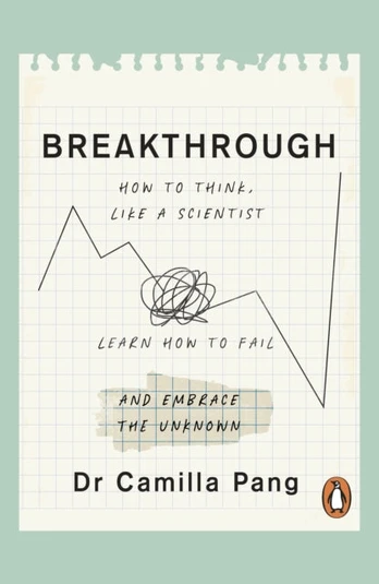 Breakthrough, How to Think Like a Scientist, Learn to Fail and Embrace the Unknown