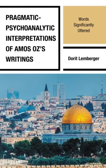Pragmatic-Psychoanalytic Interpretations of Amos Oz's Writings