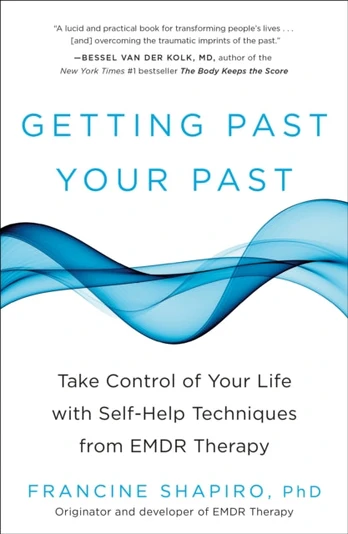 Getting Past Your Past, Take Control of Your Life with Self-Help Techniques from EMDR Therapy