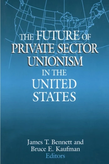 Future of Private Sector Unionism in the United States
