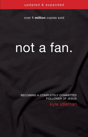 Not a Fan Updated and Expanded, Becoming a Completely Committed Follower of Jesus