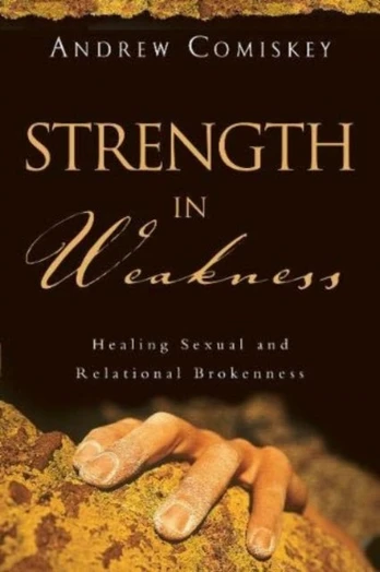 Strength in Weakness – Healing Sexual and Relational Brokenness