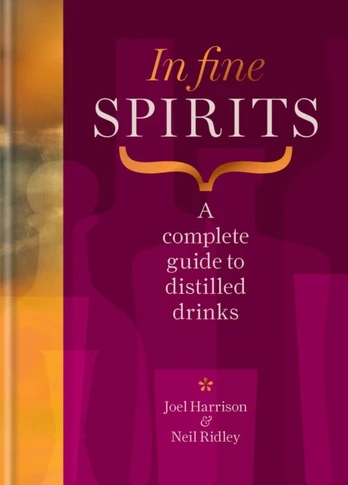 In Fine Spirits, A complete guide to distilled drinks including gin, whisky, rum, tequila, vodka and more