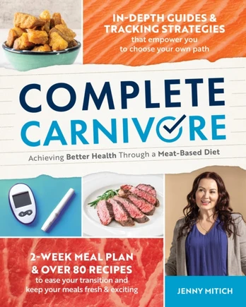 Complete Carnivore, Achieving Better Health Through a Meat-Based Diet