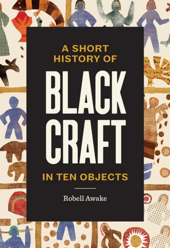 Short History of Black Craft in Ten Objects