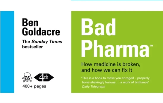 Bad Pharma, How Medicine is Broken, and How We Can Fix it