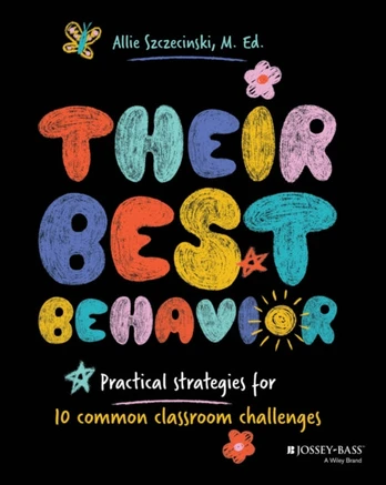 Their Best Behavior, Practical Strategies for 10 Common Classroom Challenges