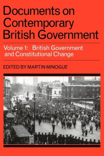 Documents on Contemporary British Government: Volume 1, British government and constitutional change