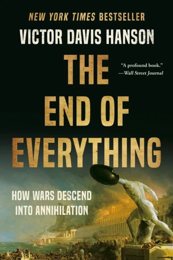 The End of Everything, How Wars Descend into Annihilation