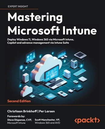 Operacinė sistema Mastering Microsoft Intune - Second Edition: Deploy Windows 11, Windows 365 via Microsoft Intune, Copilot and advance management via Intune Suite, Mastering Microsoft Intune - Second Edition: Deploy Windows 11, Windows 365 via Microsoft Intune, Copilot and advance management via Intune Suite