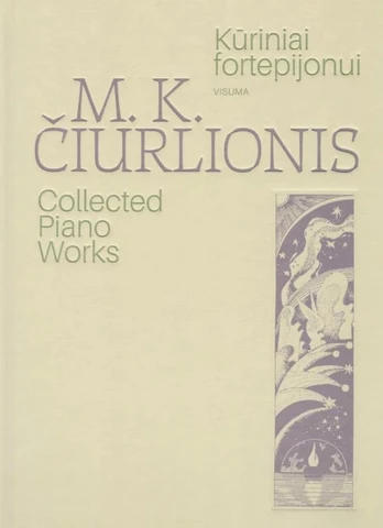 Kūriniai fortepijonui. Visuma. M.K. Čiurlionis Collected Piano Works