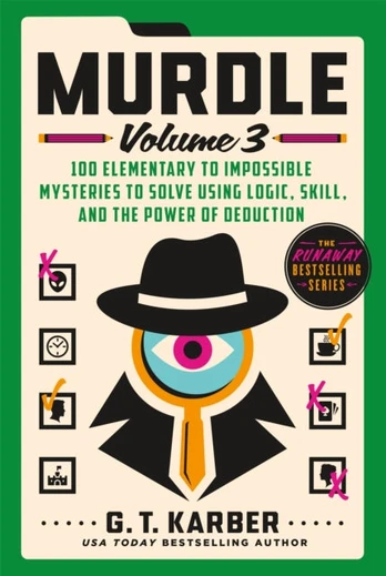 Murdle, 100 Elementary to Impossible Mysteries to Solve Using Logic, Skill, and the Power of Deduction