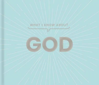 What I Know about God