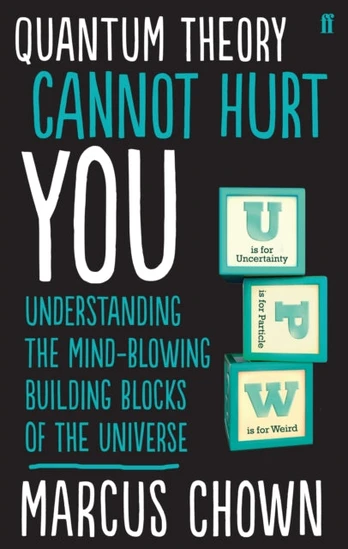 Quantum Theory Cannot Hurt You, Understanding the Mind-Blowing Building Blocks of the Universe