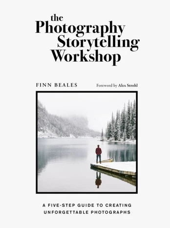 Photography Storytelling Workshop, A five-step guide to creating unforgettable photographs