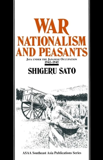 War, Nationalism and Peasants: Java Under the Japanese Occupation, 1942-45