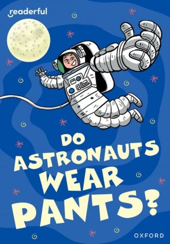 Readerful Rise: Oxford Reading Level 8: Do Astronauts Wear Pants?