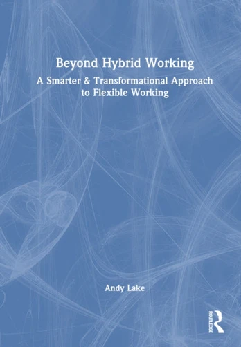 Beyond Hybrid Working