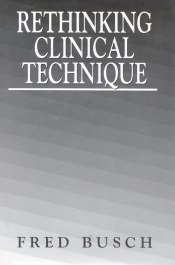 Rethinking Clinical Technique