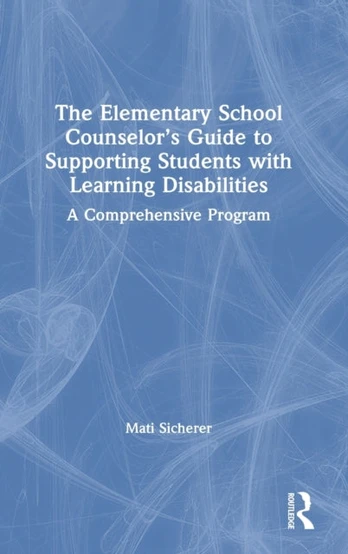 Elementary School Counselor’s Guide to Supporting Students with Learning Disabilities