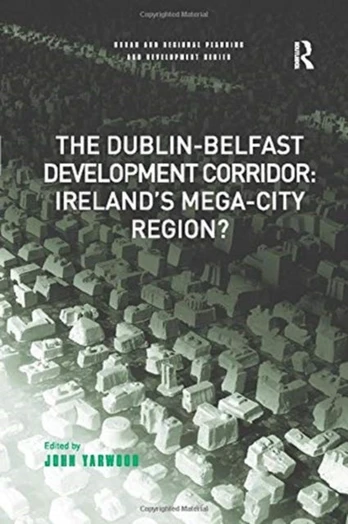 Dublin-Belfast Development Corridor: Ireland’s Mega-City Region?