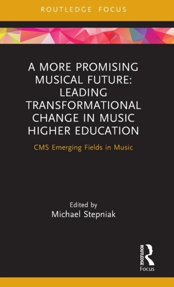 More Promising Musical Future: Leading Transformational Change in Music Higher Education