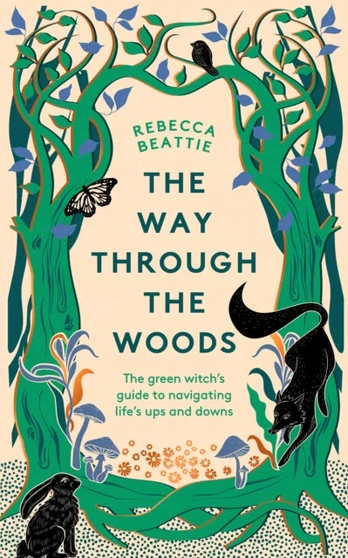 Way Through the Woods, The Green Witch’s Guide to Navigating Life’s Ups and Downs