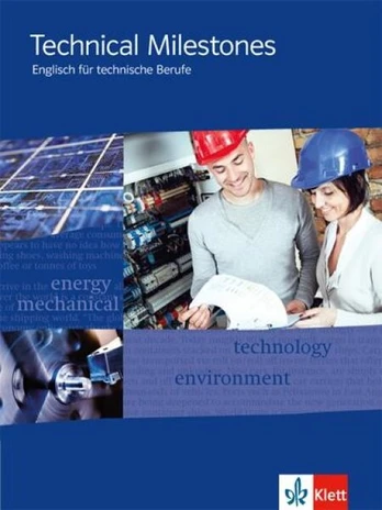 Technical Milestones - Neubearbeitung. Schülerbuch: Englisch für Techniker, Technical Milestones - Neubearbeitung. Schülerbuch: Englisch für Techniker