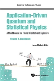 Application-driven Quantum And Statistical Physics: A Short Course For Future Scientists And Engineers - Volume 2: Equilibrium kaina
