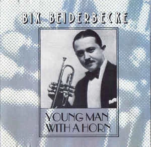 CD Bix Beiderbecke - Young Man With A Horn