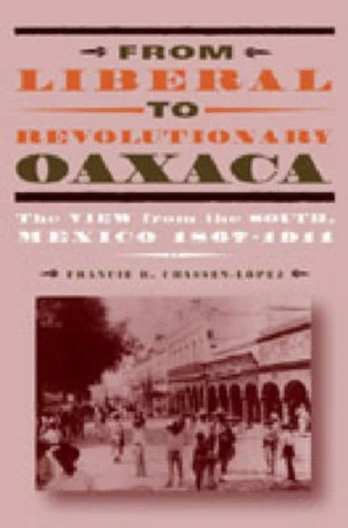 From Liberal to Revolutionary Oaxaca