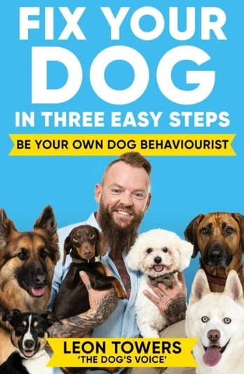 Fix Your Dog in Three Easy Steps, Be Your Own Dog Behaviourist