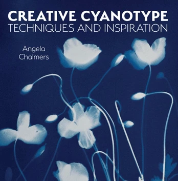 Creative Cyanotype, Techniques and Inspiration