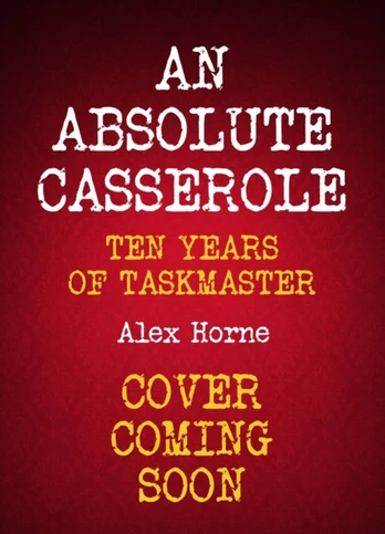 Absolute Casserole, The Taskmaster Compendium