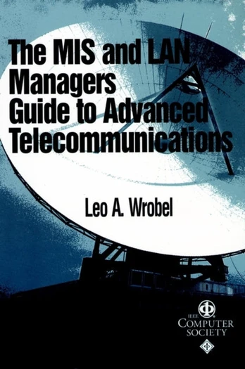 MIS and LAN Manager's Guide to Advanced Telecommunications