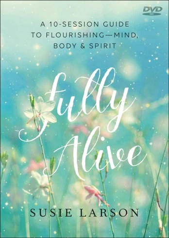 Fully Alive – Learning to Flourish––Mind, Body & Spirit