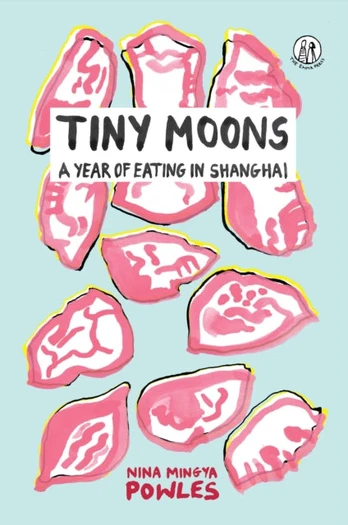 Tiny Moons, A Year of Eating in Shanghai