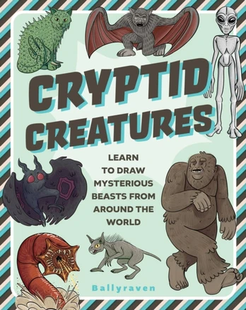 Cryptid Creatures, Learn to Draw Mysterious Beasts from Around the World