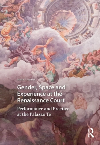 Gender, Space and Experience at the Renaissance Court