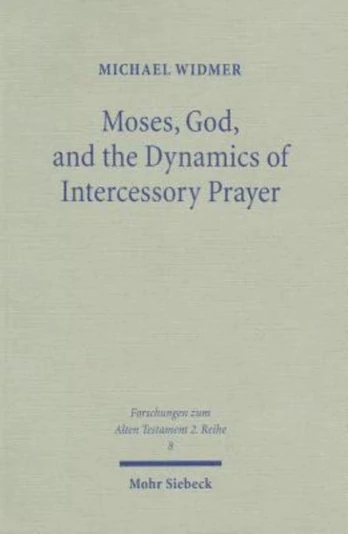 Moses, God, and the Dynamics of Intercessory Prayer