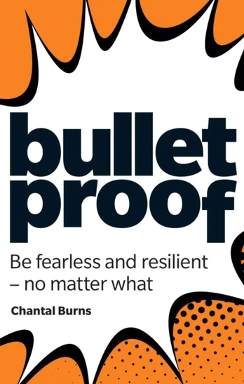 Bulletproof: Be fearless and resilient, no matter what