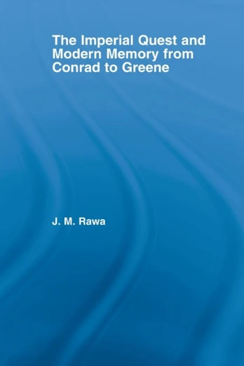 Imperial Quest and Modern Memory from Conrad to Greene