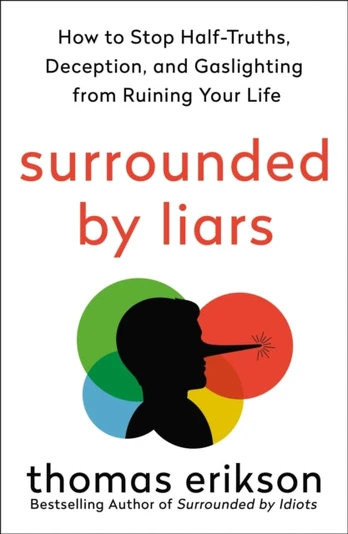 Surrounded by Liars, How to Stop Half-truths, Deception, and Gaslighting from Ruining Your Life