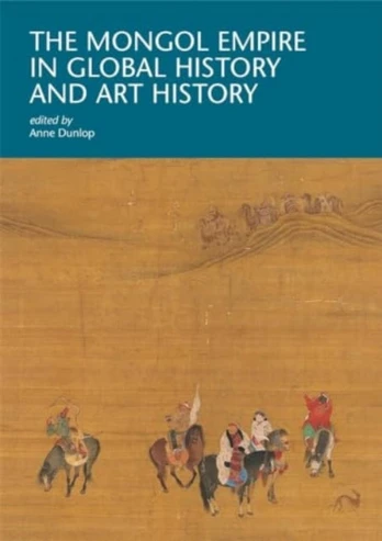 Mongol Empire in Global History and Art History
