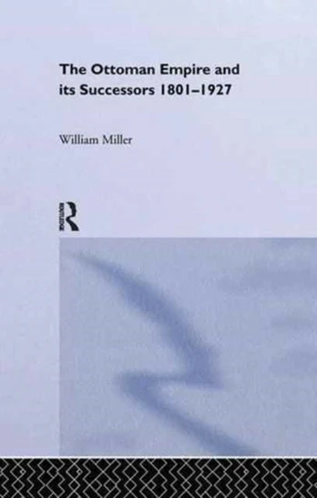 Ottoman Empire and Its Successors, 1801-1927