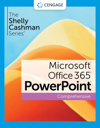 Shelly Cashman SeriesA® MicrosoftA® Office 365A® & PowerPointA® 2021 Comprehensive