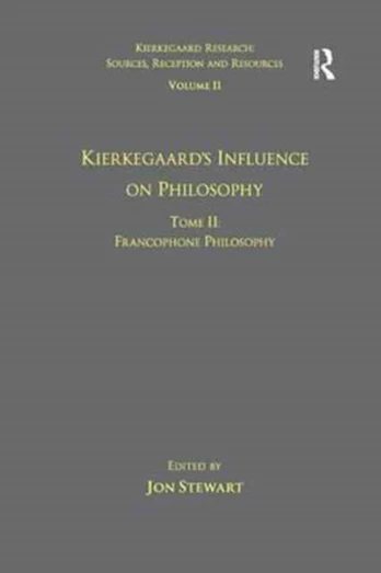 Volume 11, Tome II: Kierkegaard's Influence on Philosophy