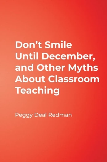 Don't Smile Until December, and Other Myths About Classroom Teaching
